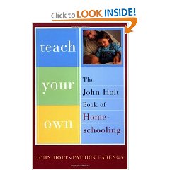 Teach Your Own: The John Holt Book of Homeschooling