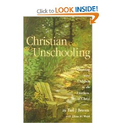 Christian Unschooling : Growing Your Children in the Freedom of Christ