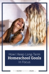 How I keep long-term homeschool goals in focus.