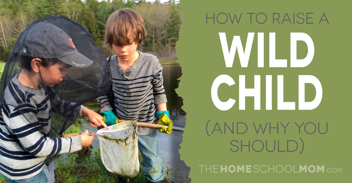 How to Raise a “Wild Child” (and Why You Should!)