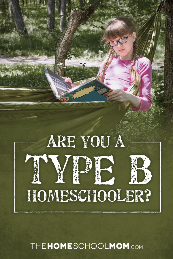 Are You A Type B Homeschooler? - TheHomeSchoolMom